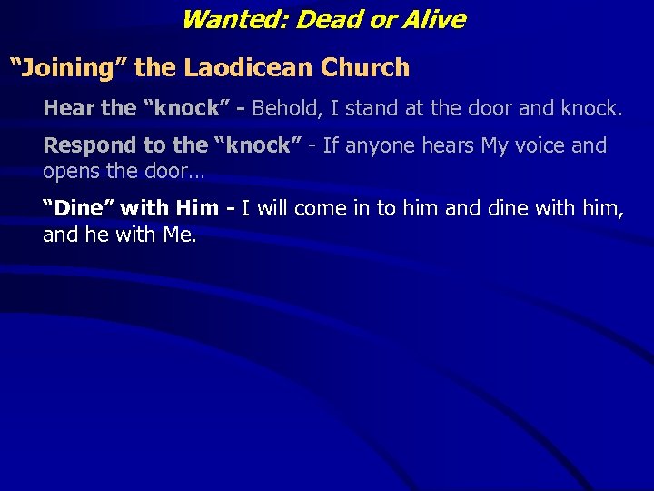 Wanted: Dead or Alive “Joining” the Laodicean Church Hear the “knock” - Behold, I