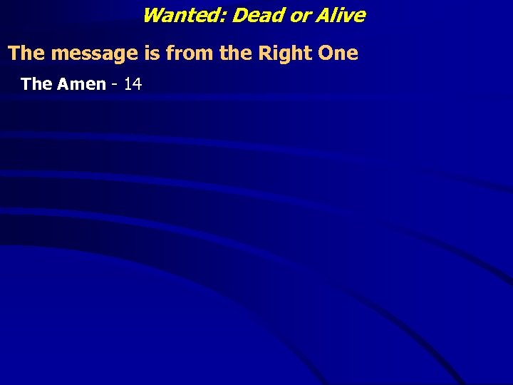 Wanted: Dead or Alive The message is from the Right One The Amen -