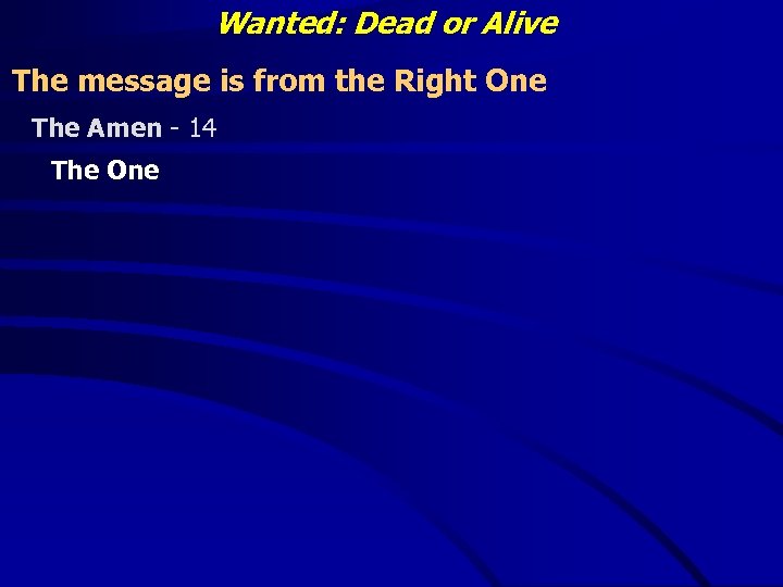 Wanted: Dead or Alive The message is from the Right One The Amen -