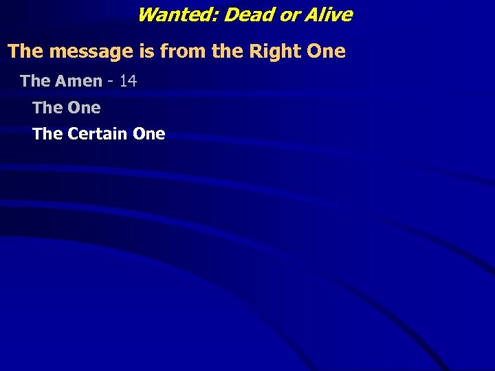 Wanted: Dead or Alive The message is from the Right One The Amen -