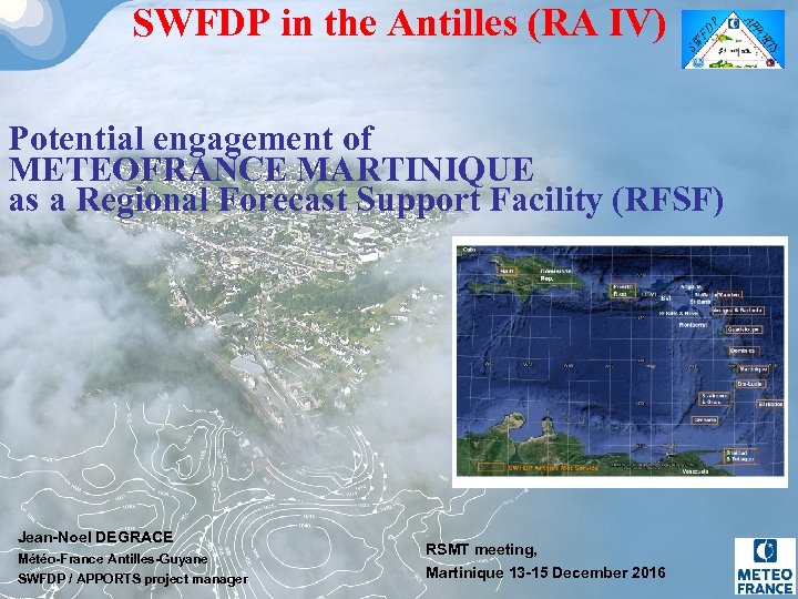 SWFDP in the Antilles (RA IV) Potential engagement of METEOFRANCE MARTINIQUE as a Regional