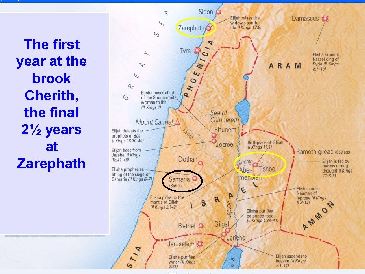 The first year at the brook Cherith, the final 2½ years at Zarephath 