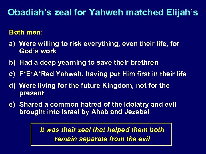 Obadiah’s zeal for Yahweh matched Elijah’s Both men: a) Were willing to risk everything,