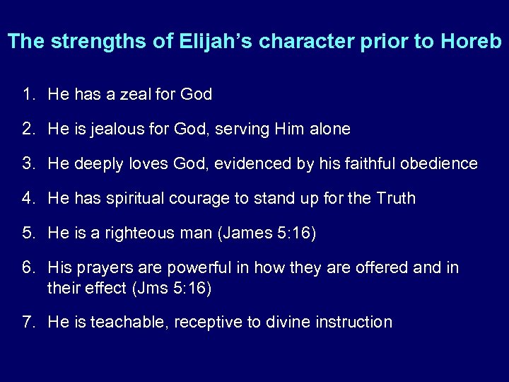 The strengths of Elijah’s character prior to Horeb 1. He has a zeal for