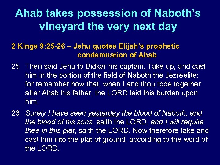 Ahab takes possession of Naboth’s vineyard the very next day 2 Kings 9: 25