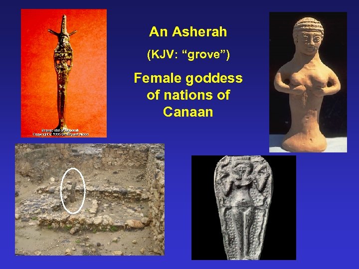 An Asherah (KJV: “grove”) Female goddess of nations of Canaan 