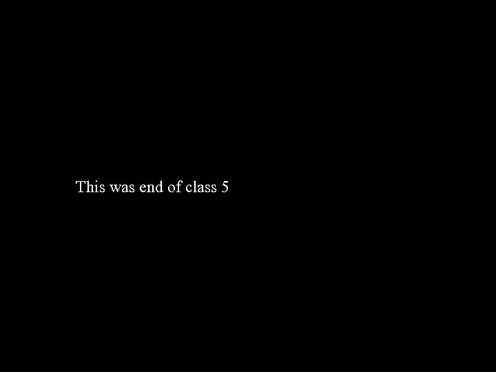 This was end of class 5 