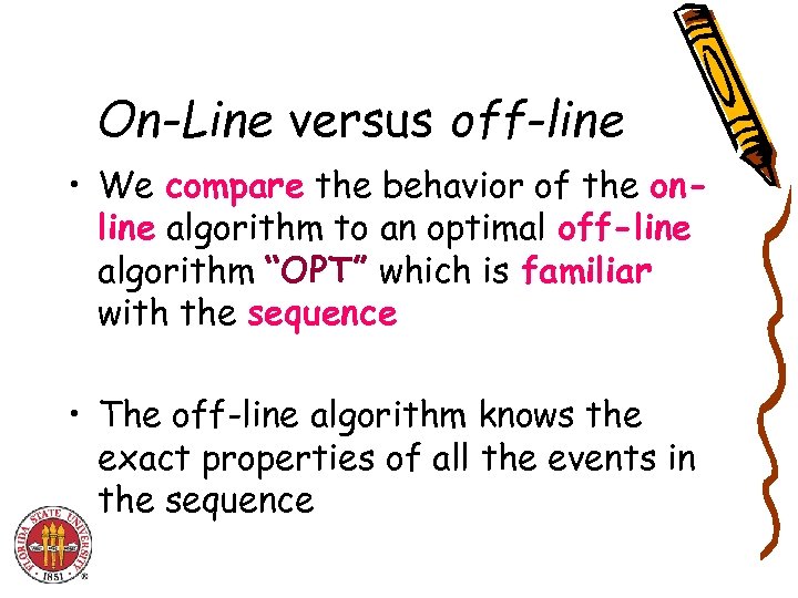 On-Line versus off-line • We compare the behavior of the online algorithm to an