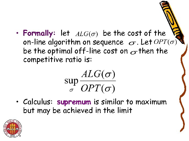  • Formally: let be the cost of the on-line algorithm on sequence. Let