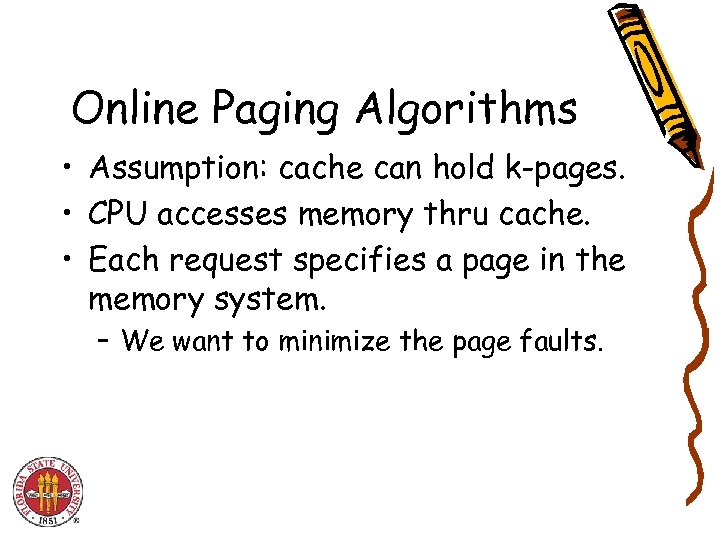 Online Paging Algorithms • Assumption: cache can hold k-pages. • CPU accesses memory thru