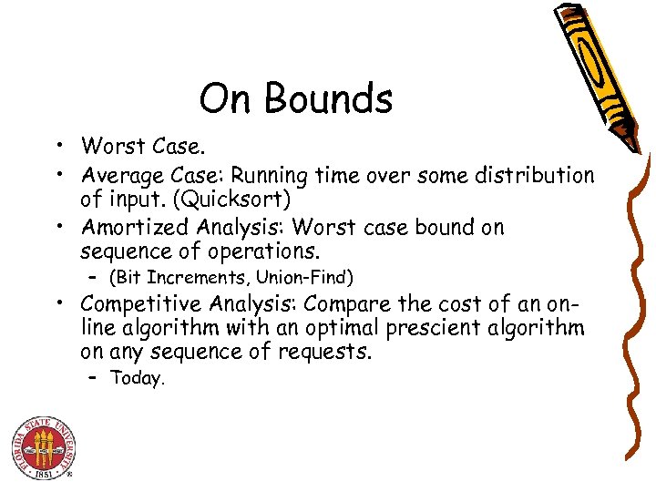 On Bounds • Worst Case. • Average Case: Running time over some distribution of