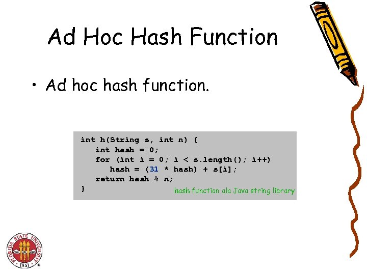 Ad Hoc Hash Function • Ad hoc hash function. int h(String s, int n)