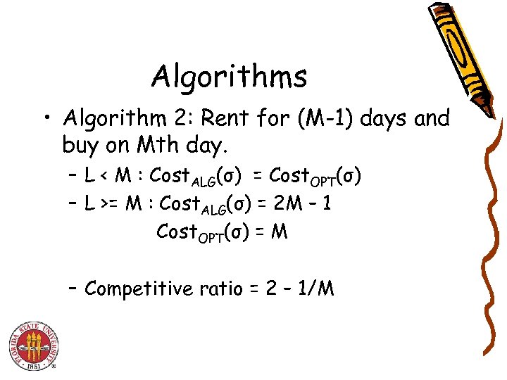Algorithms • Algorithm 2: Rent for (M-1) days and buy on Mth day. –