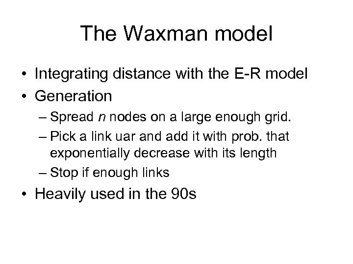 The Waxman model • Integrating distance with the E-R model • Generation – Spread