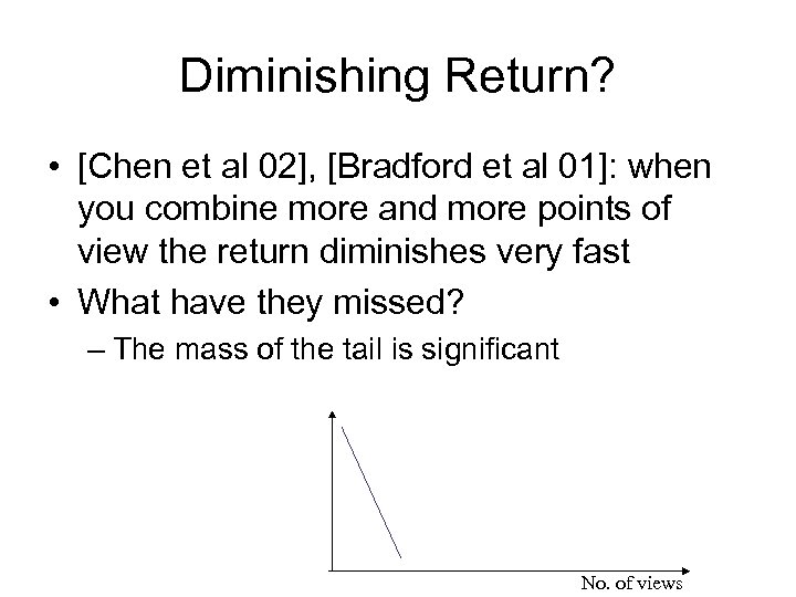 Diminishing Return? • [Chen et al 02], [Bradford et al 01]: when you combine