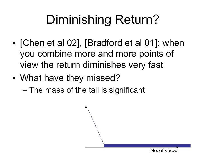 Diminishing Return? • [Chen et al 02], [Bradford et al 01]: when you combine