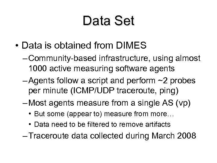 Data Set • Data is obtained from DIMES – Community-based infrastructure, using almost 1000