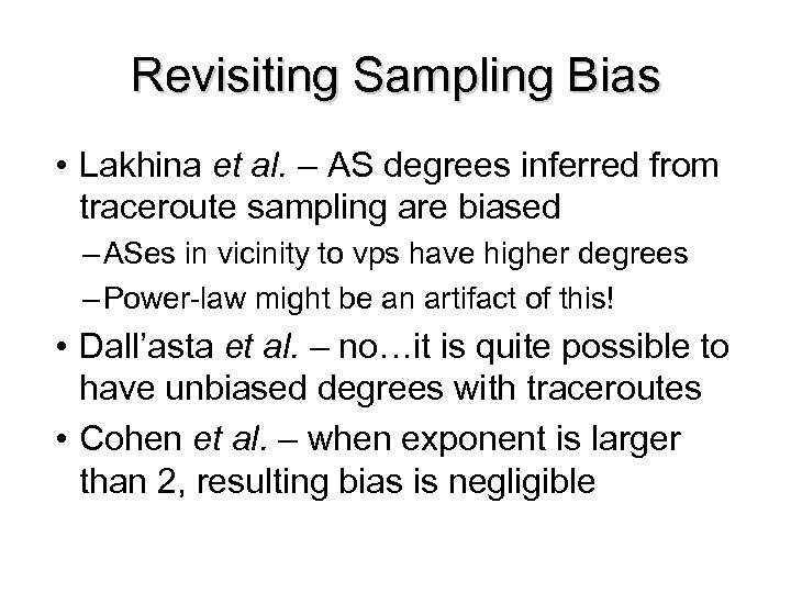 Revisiting Sampling Bias • Lakhina et al. – AS degrees inferred from traceroute sampling