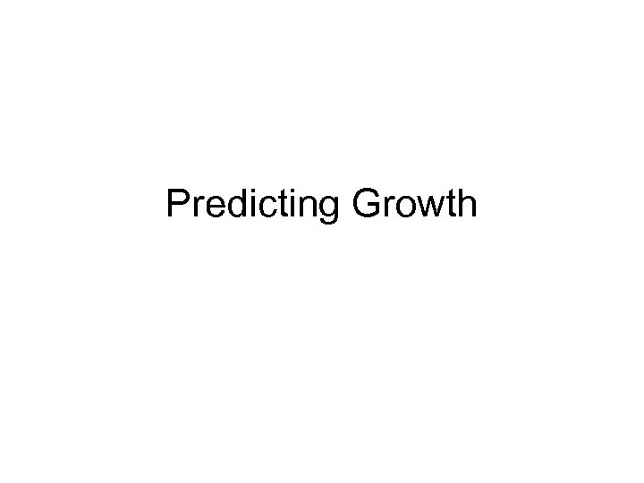 Predicting Growth 