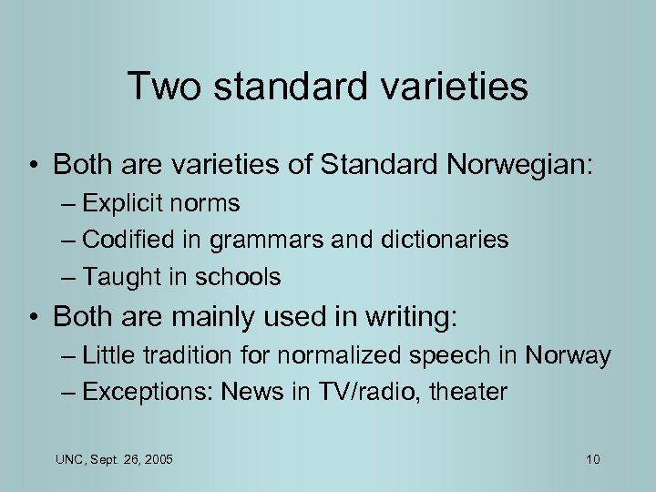 Two standard varieties • Both are varieties of Standard Norwegian: – Explicit norms –