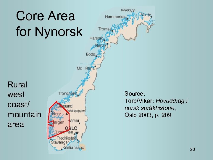 Core Area for Nynorsk Rural west coast/ mountain area Source: Torp/Vikør: Hovuddrag i norsk