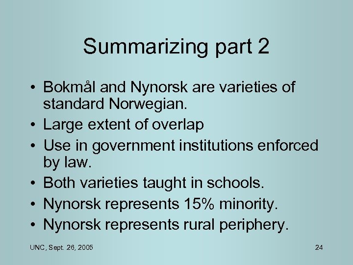 Summarizing part 2 • Bokmål and Nynorsk are varieties of standard Norwegian. • Large