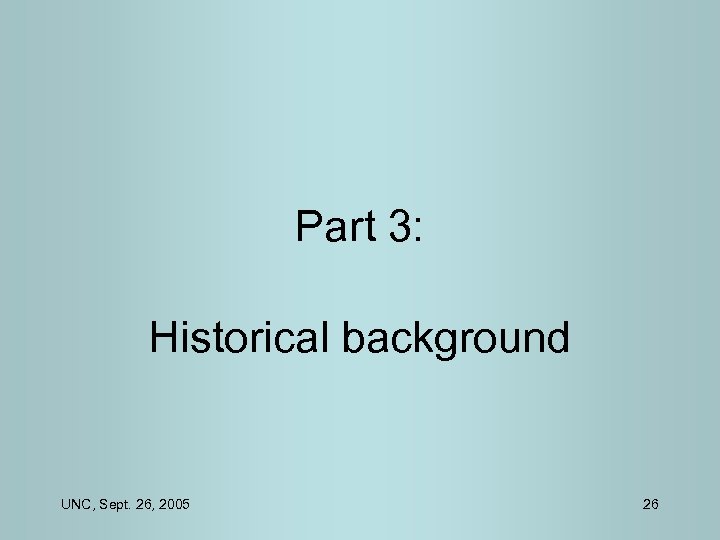 Part 3: Historical background UNC, Sept. 26, 2005 26 