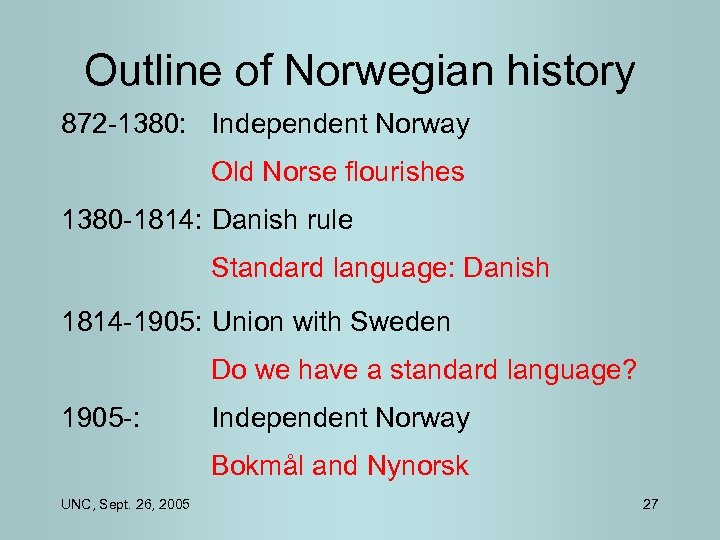 Outline of Norwegian history 872 -1380: Independent Norway Old Norse flourishes 1380 -1814: Danish