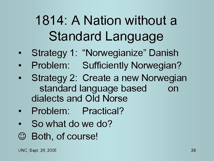 1814: A Nation without a Standard Language • • • Strategy 1: “Norwegianize” Danish