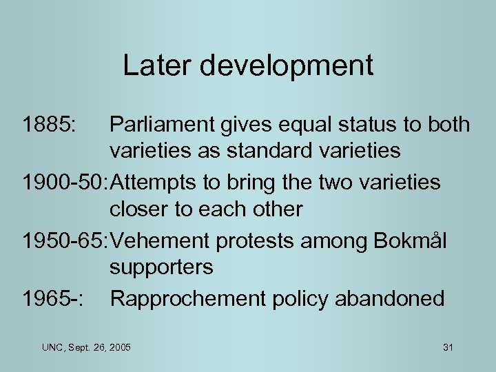 Later development 1885: Parliament gives equal status to both varieties as standard varieties 1900