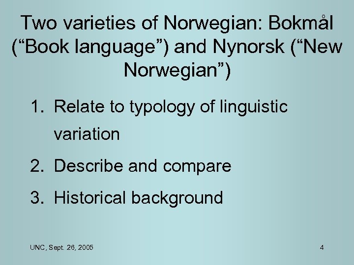 Two varieties of Norwegian: Bokmål (“Book language”) and Nynorsk (“New Norwegian”) 1. Relate to