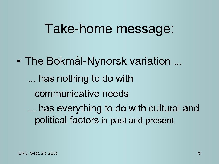 Take-home message: • The Bokmål-Nynorsk variation. . . has nothing to do with communicative