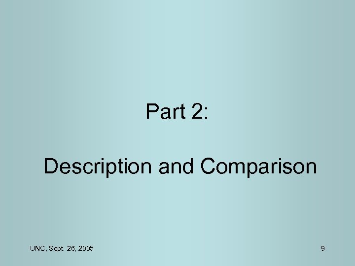 Part 2: Description and Comparison UNC, Sept. 26, 2005 9 