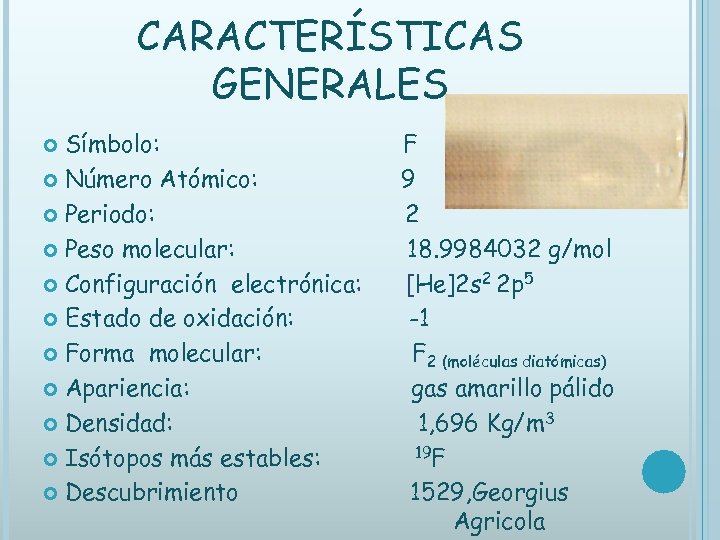 CARACTERÍSTICAS GENERALES Símbolo: Número Atómico: Periodo: Peso molecular: Configuración electrónica: Estado de oxidación: Forma
