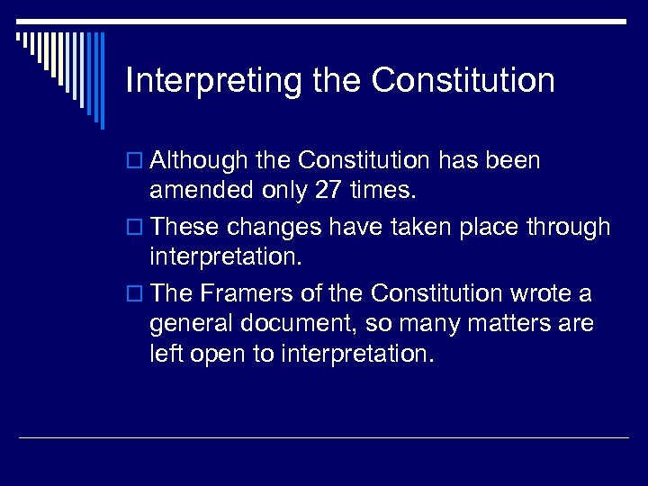 Interpreting the Constitution o Although the Constitution has been amended only 27 times. o