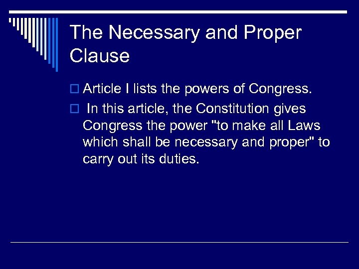 The Necessary and Proper Clause o Article I lists the powers of Congress. o