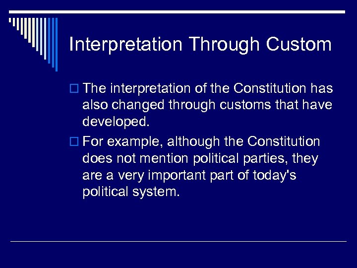 Interpretation Through Custom o The interpretation of the Constitution has also changed through customs