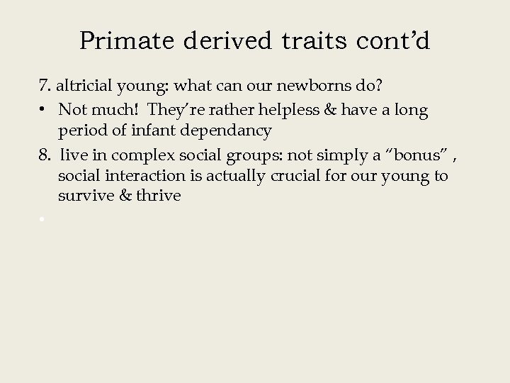 Primate derived traits cont’d 7. altricial young: what can our newborns do? • Not