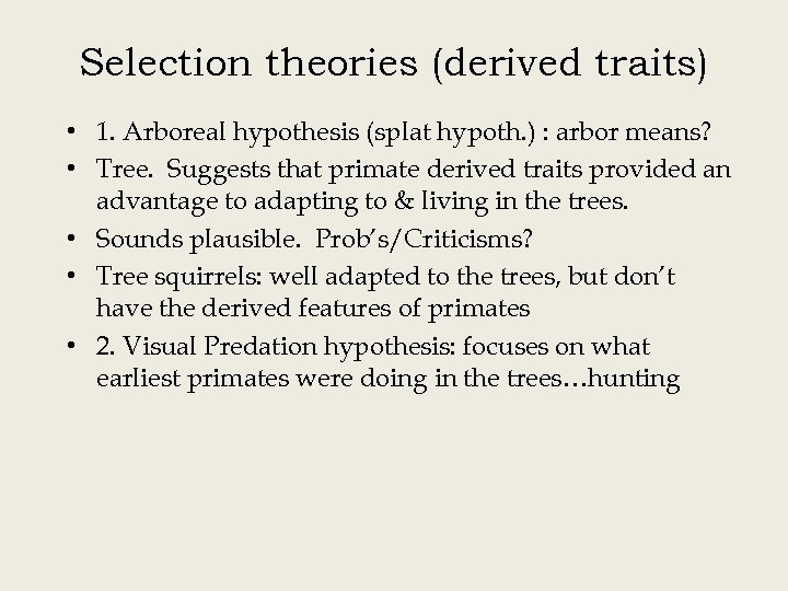 Selection theories (derived traits) • 1. Arboreal hypothesis (splat hypoth. ) : arbor means?