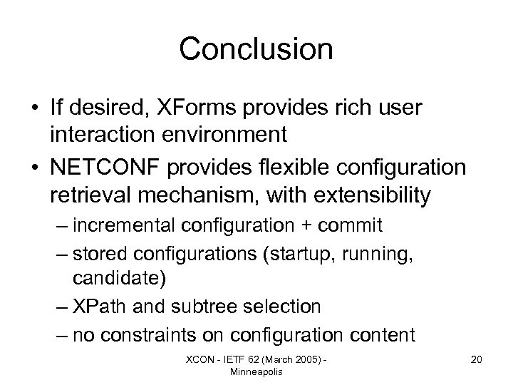 Conclusion • If desired, XForms provides rich user interaction environment • NETCONF provides flexible