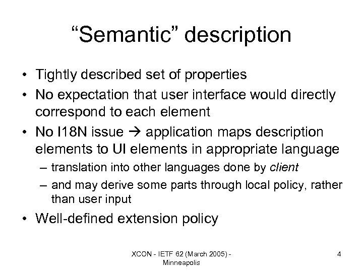 “Semantic” description • Tightly described set of properties • No expectation that user interface