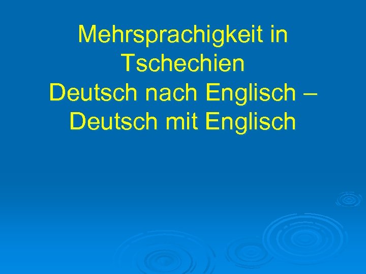 Mehrsprachigkeit in Tschechien Deutsch nach Englisch – Deutsch mit Englisch 