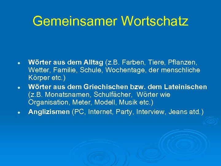 Gemeinsamer Wortschatz l l l Wörter aus dem Alltag (z. B. Farben, Tiere, Pflanzen,