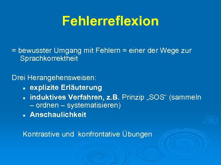 Fehlerreflexion = bewusster Umgang mit Fehlern = einer der Wege zur Sprachkorrektheit Drei Herangehensweisen: