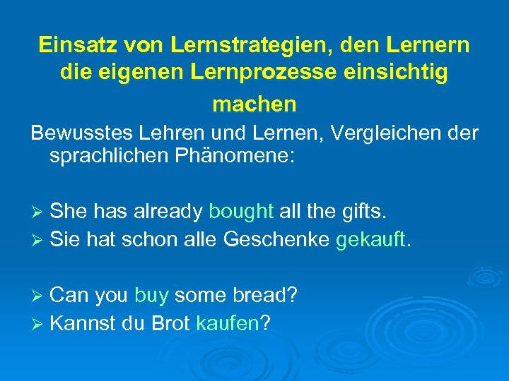 Einsatz von Lernstrategien, den Lernern die eigenen Lernprozesse einsichtig machen Bewusstes Lehren und Lernen,