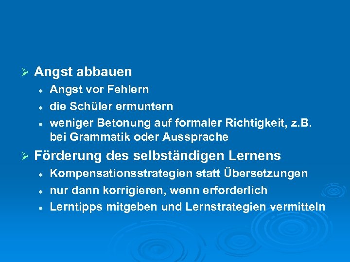 Ø Angst abbauen l l l Ø Angst vor Fehlern die Schüler ermuntern weniger