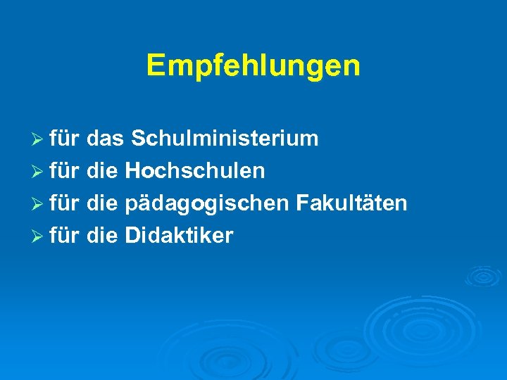 Empfehlungen Ø für das Schulministerium Ø für die Hochschulen Ø für die pädagogischen Fakultäten