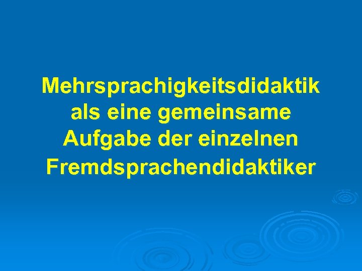 Mehrsprachigkeitsdidaktik als eine gemeinsame Aufgabe der einzelnen Fremdsprachendidaktiker 