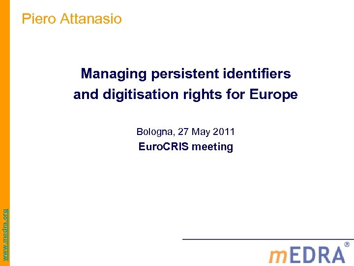 Piero Attanasio Managing persistent identifiers and digitisation rights for Europe Bologna, 27 May 2011