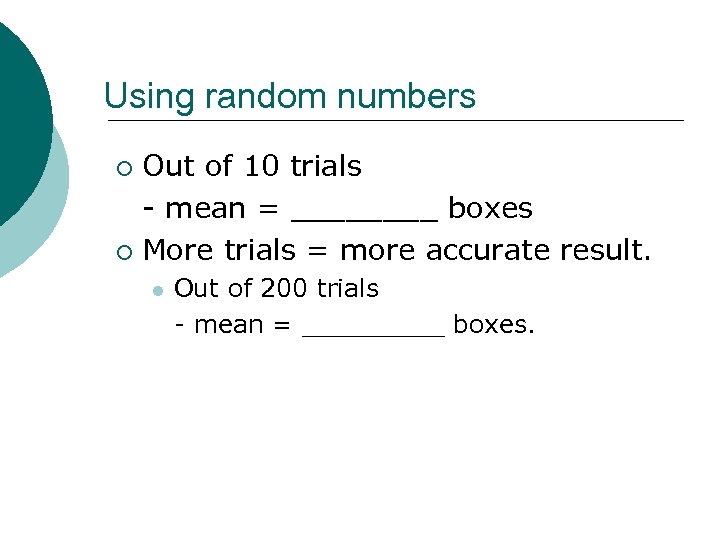 Using random numbers Out of 10 trials - mean = ____ boxes ¡ More